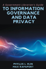 A Government Librarian's Guide to Information Governance and Data Privacy By Phyllis L. Elin, Max Rapaport Cover Image