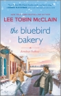 The Bluebird Bakery: A Small Town Romance By Lee Tobin McClain Cover Image