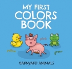 My First Colors Book: Barnyard Animals: Learn to Count with Barnyard Animals (Barnyard Basics #2) Cover Image