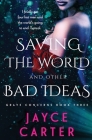 Saving the World and Other Bad Ideas By Jayce Carter Cover Image