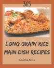365 Long Grain Rice Main Dish Recipes: A Must-have Long Grain Rice Main Dish Cookbook for Everyone Cover Image