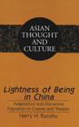 Lightness of Being in China: Adaptation and Discursive Figuration in Cinema and Theater (Asian Thought and Culture #37) By Harry H. Kuoshu Cover Image