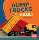 Dump Trucks Haul! Cover Image