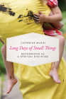 Long Days of Small Things: Motherhood as a Spiritual Discipline By Catherine McNiel Cover Image