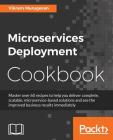 Microservices Deployment Cookbook By Vikram Murugesan Cover Image