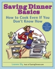 Saving Dinner Basics: How to Cook Even If You Don't Know How: A Cookbook Cover Image