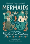 The Little Encyclopedia of Mermaids: An A-to-Z Guide to Mystical Sea Creatures (The Little Encyclopedias of Mythological Creatures) Cover Image