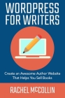WordPress For Writers: Create an awesome author website that helps you sell books By Rachel McCollin Cover Image