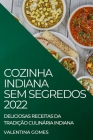 Cozinha Indiana Sem Segredos 2022: Deliciosas Receitas Da Tradição Culinária Indiana Cover Image