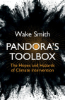 Pandora's Toolbox: The Hopes and Hazards of Climate Intervention By Wake Smith Cover Image