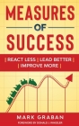 Measures of Success: React Less, Lead Better, Improve More: React Less, Lead Better, Improve More By Mark Graban, Donald J. Wheeler (Foreword by) Cover Image