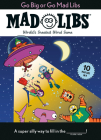 Go Big or Go Mad Libs: 10 Mad Libs in 1!: World's Greatest Word Game By Mad Libs Cover Image