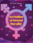 An Outline of Sexual Morality By Kenneth Ingram Cover Image