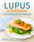 The Lupus Cookbook: 125+ Anti-Inflammatory Recipes to Live Well With Lupus Cover Image