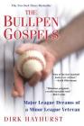 The Bullpen Gospels: A Non-Prospect's Pursuit of the Major Leagues and the Meaning of Life By Dirk Hayhurst Cover Image