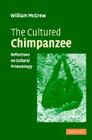 The Cultured Chimpanzee: Reflections on Cultural Primatology By W. C. McGrew Cover Image