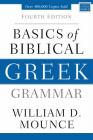 Basics of Biblical Greek Grammar: Fourth Edition By William D. Mounce Cover Image