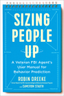 Sizing People Up: A Veteran FBI Agent's User Manual for Behavior Prediction By Robin Dreeke, Cameron Stauth Cover Image