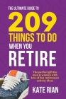 The Ultimate Guide to 209 Things to Do When You Retire - The perfect gift for men & women with lots of fun retirement activity ideas Cover Image