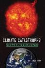 CLIMATE CATASTROPHE! Science or Science Fiction? By Andy May Cover Image