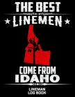 The Best Linemen Come From Idaho Lineman Log Book: Great Logbook Gifts For Electrical Engineer, Lineman And Electrician, 8.5
