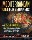 Mediterranean diet for beginners: Easy and Delicious Healthy Mediterranean Diet Recipes for Weight Loss. 4-Week Meal Plan. Everything you Need to Get By Brad Clark Cover Image