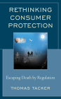 Rethinking Consumer Protection: Escaping Death by Regulation Cover Image