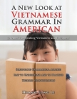 A New Look at Vietnamese Grammar in American: For American-Speaking Vietnamese and Foreigners By Le Cover Image