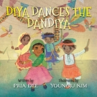 Diya Dances the Dandiya By Youngju Kim (Illustrator), Pria Dee Cover Image