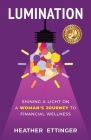 Lumination: Shining a Light on a Woman's Journey to Financial Wellness By Heather Ettinger Cover Image