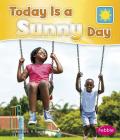 Today Is a Sunny Day (What Is the Weather Today?) By Martha E. H. Rustad Cover Image