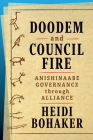 Doodem and Council Fire: Anishinaabe Governance Through Alliance (Osgoode Society for Canadian Legal History) Cover Image