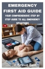 Emergency First Aid Guide: Your Comprehensive Step by Step Guide to All Emergency Situations Cover Image