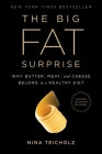 The Big Fat Surprise: Why Butter, Meat and Cheese Belong in a Healthy Diet By Nina Teicholz Cover Image