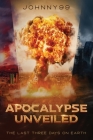 Apocalypse Unveiled: The Last Three Days By Johnny99 Cover Image