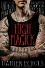 High Magick: A Guide to the Spiritual Practices That Saved My Life on Death Row By Damien Echols Cover Image