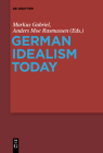 German Idealism Today By Markus Gabriel (Editor), Anders Moe Rasmussen (Editor) Cover Image