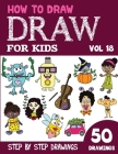 How to Draw for Kids: 50 Cute Step By Step Drawings (Vol 18) By Sonia Rai Cover Image