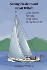 Sailing Pickle round Great Britain: with family, friends and bees in my bonnet By Charles Warlow Cover Image