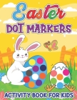 Easter Dot Markers Activity Book: Funny Workbook with Dot a Dot Transportation, Big Dot Circle Paint Daubers Coloring Book, Adorable Rabbit, Bunny, Ea Cover Image