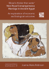 'Blood Is Thicker Than Water' - Non-Royal Consanguineous Marriage in Ancient Egypt: An Exploration of Economic and Biological Outcomes By Joanne-Marie Robinson Cover Image