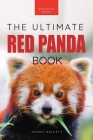 Red Pandas The Ultimate Book: 100+ Amazing Red Panda Facts, Photos, Quiz & More By Jenny Kellett Cover Image