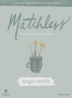 Matchless - Teen Girls' Bible Study Leader Kit: The Life and Love of Jesus By Angie Smith Cover Image