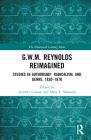G.W.M. Reynolds Reimagined: Studies in Authorship, Radicalism, and Genre, 1830-1870 (Nineteenth Century) By Jennifer Conary (Editor), Mary L. Shannon (Editor) Cover Image