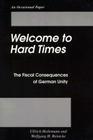 Welcome to Hard Times: The Fiscal Consequences of German Unity (Occasional Papers) By Ulrich Heilemann, Ullrich Heilemann, Wolfgang H. Reinicke (With) Cover Image