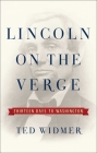 Lincoln on the Verge: Thirteen Days to Washington By Ted Widmer Cover Image