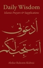 Daily Wisdom: Islamic Prayers and Supplications By Abdur Raheem Kidwai (Editor), Abdur Raheem Kidwai (Translator) Cover Image