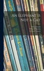 An Elephant is Not a Cat By Alvin 1916-2000 Tresselt, Wilbur Wheaton, Tom Ill Vroman (Created by) Cover Image