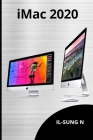 iMac 2020: Step by step quick instruction manual and user guide showing the basics on how to use the 2020 imac computers for seni Cover Image