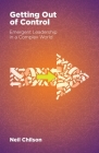 Getting Out Of Control: Emergent Leadership in a Complex World By Neil Chilson Cover Image